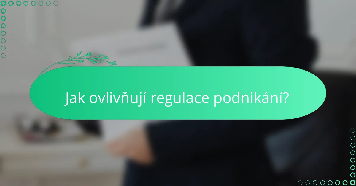 Jak ovlivňují regulace podnikání?