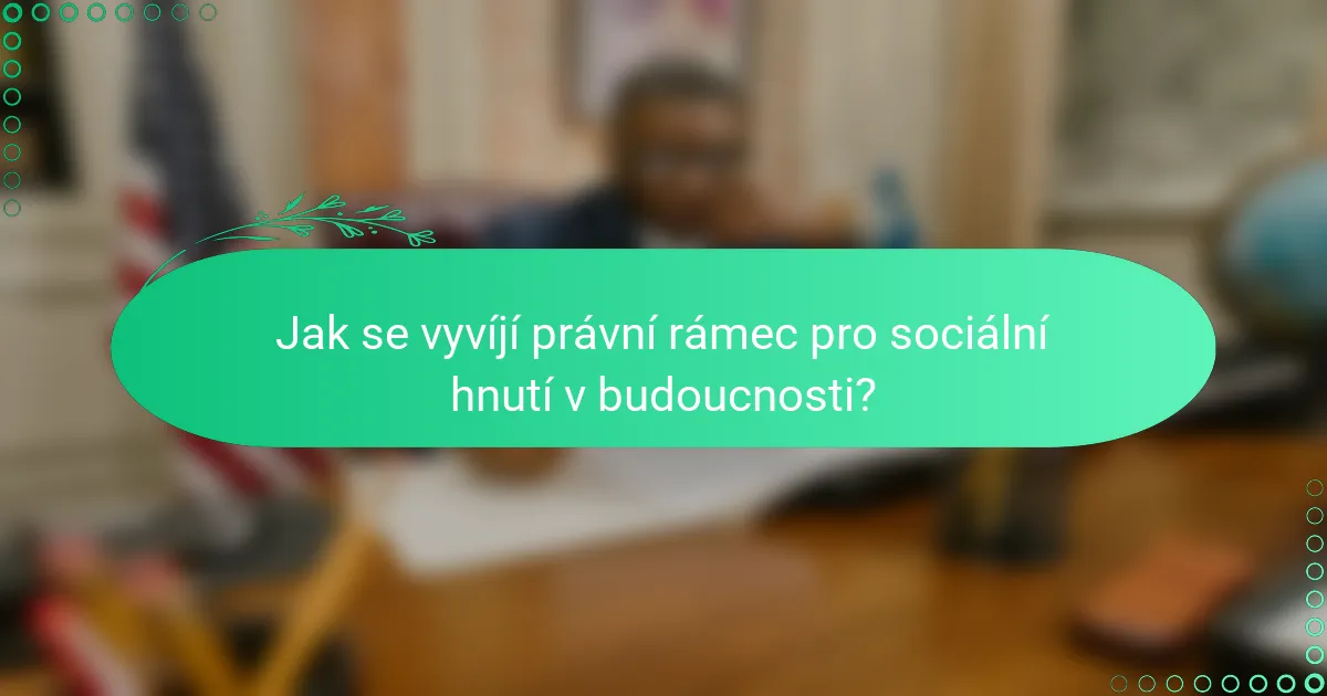 Jak se vyvíjí právní rámec pro sociální hnutí v budoucnosti?