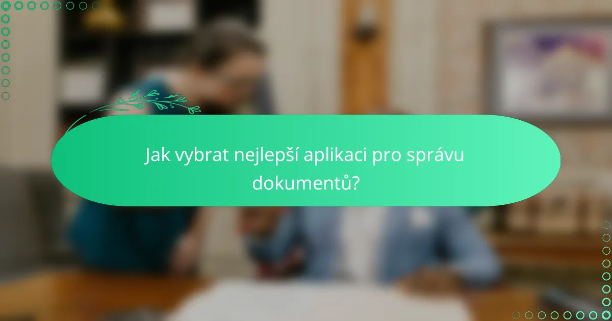 Jak vybrat nejlepší aplikaci pro správu dokumentů?
