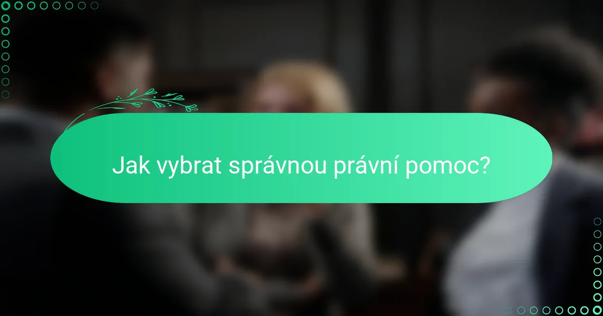 Jak vybrat správnou právní pomoc?