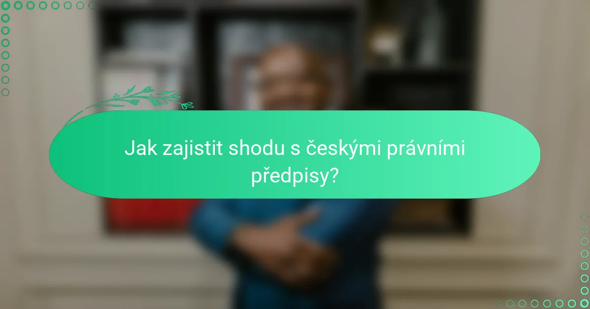 Jak zajistit shodu s českými právními předpisy?