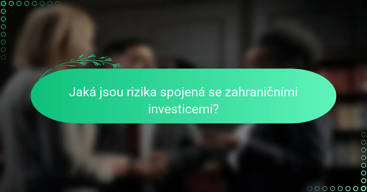 Jaká jsou rizika spojená se zahraničními investicemi?