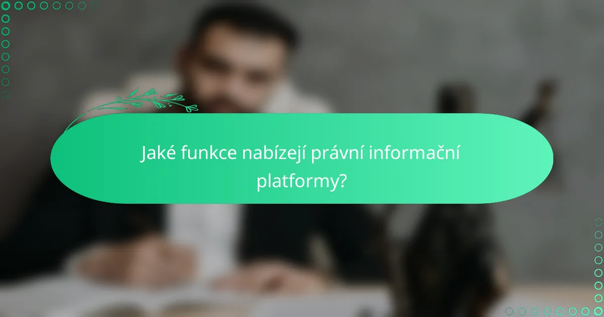 Jaké funkce nabízejí právní informační platformy?