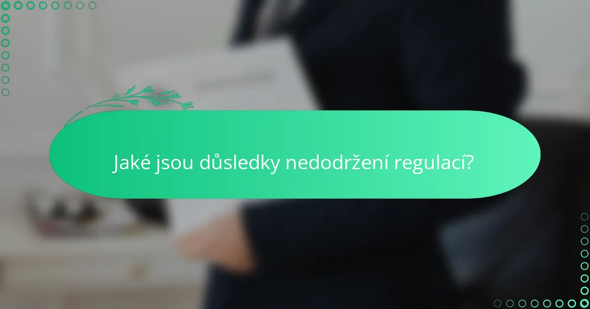 Jaké jsou důsledky nedodržení regulací?