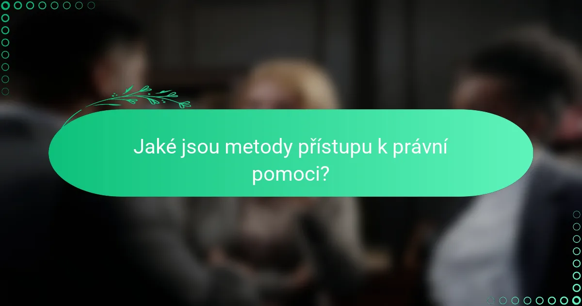 Jaké jsou metody přístupu k právní pomoci?