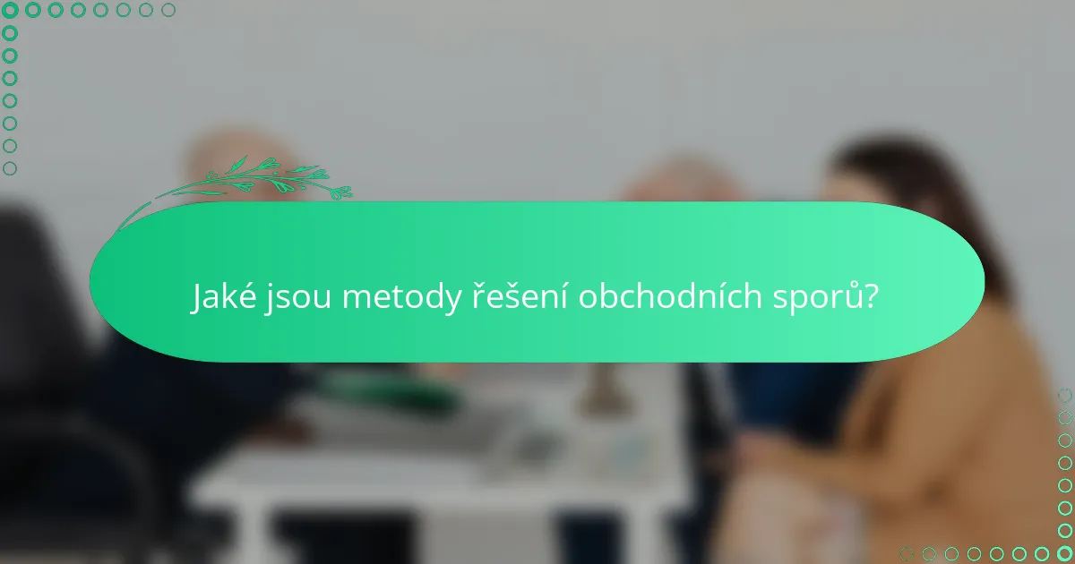 Jaké jsou metody řešení obchodních sporů?