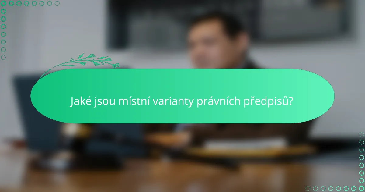 Jaké jsou místní varianty právních předpisů?