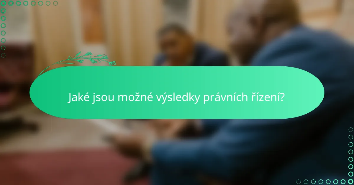 Jaké jsou možné výsledky právních řízení?