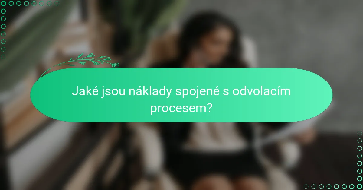 Jaké jsou náklady spojené s odvolacím procesem?