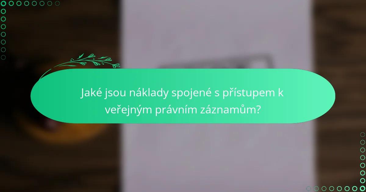 Jaké jsou náklady spojené s přístupem k veřejným právním záznamům?
