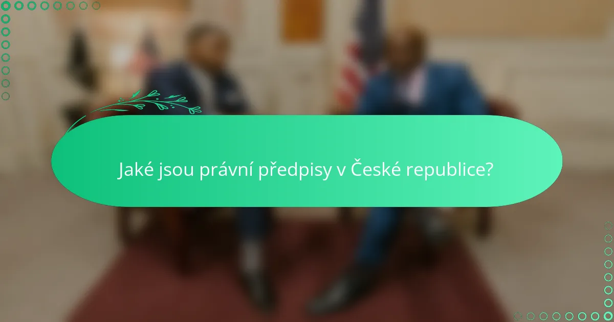 Jaké jsou právní předpisy v České republice?
