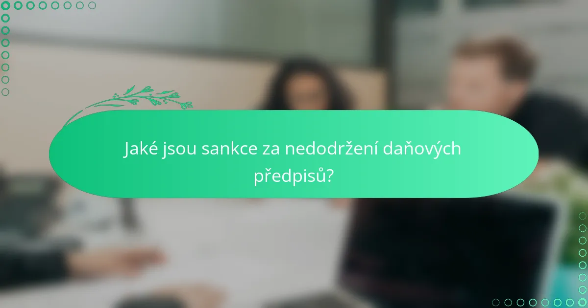 Jaké jsou sankce za nedodržení daňových předpisů?