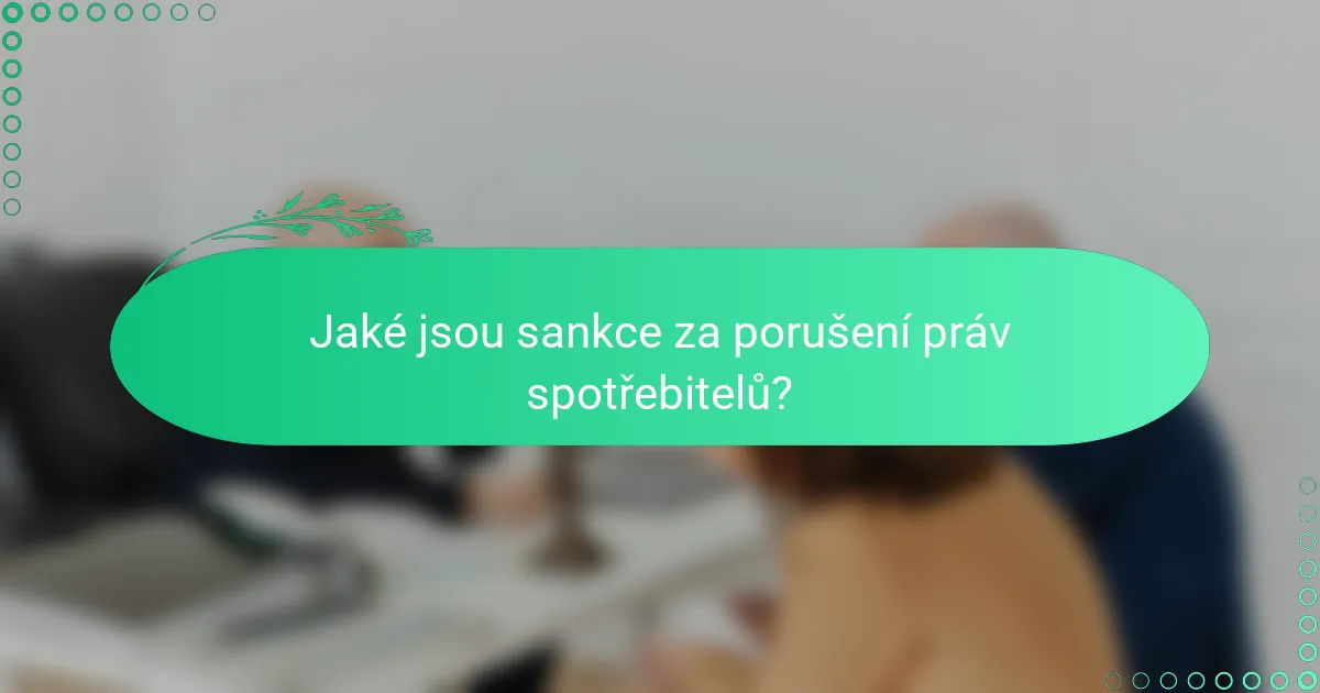 Jaké jsou sankce za porušení práv spotřebitelů?