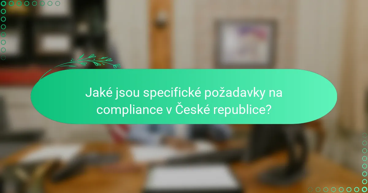 Jaké jsou specifické požadavky na compliance v České republice?