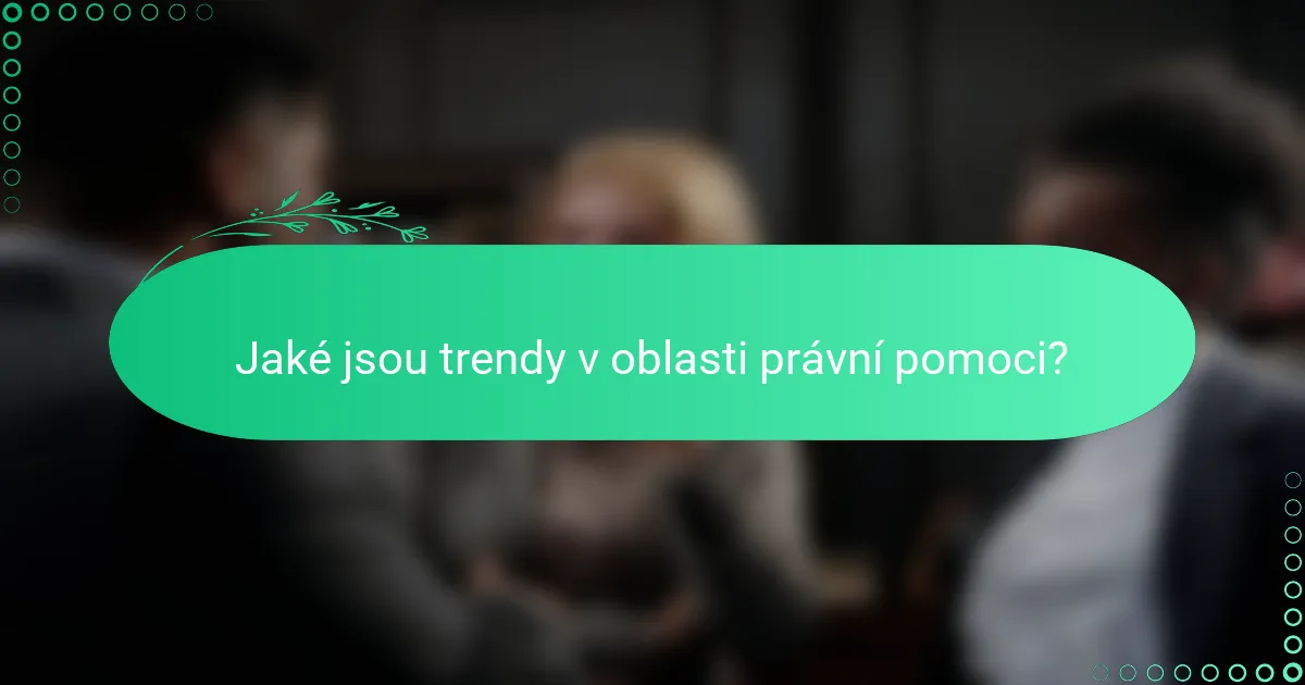 Jaké jsou trendy v oblasti právní pomoci?