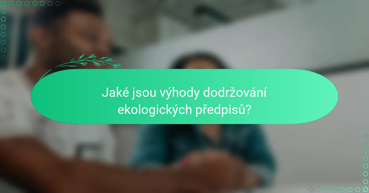 Jaké jsou výhody dodržování ekologických předpisů?