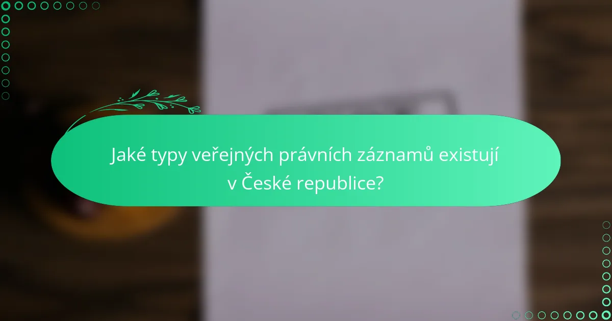 Jaké typy veřejných právních záznamů existují v České republice?