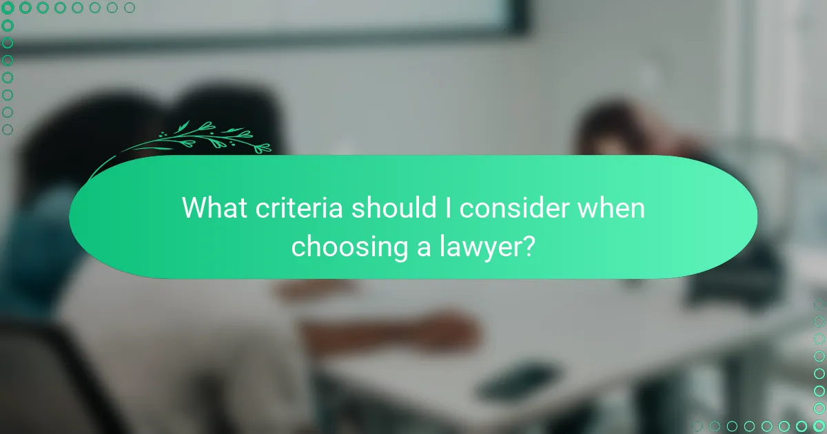 What criteria should I consider when choosing a lawyer?